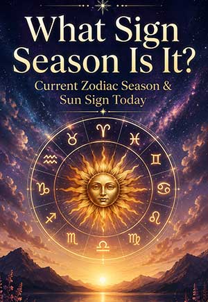 What Sign Season Is It? Current Zodiac Season & Sun Sign Today